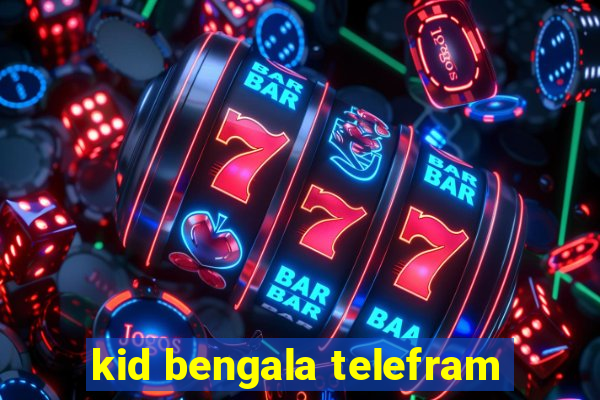 kid bengala telefram